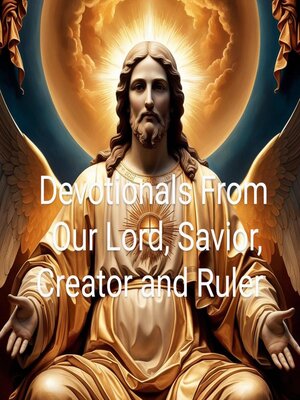 cover image of Devotionals From Our Lord, Savior, Creator and Ruler